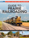 Guide to Prairie Railroading by Tony Koester