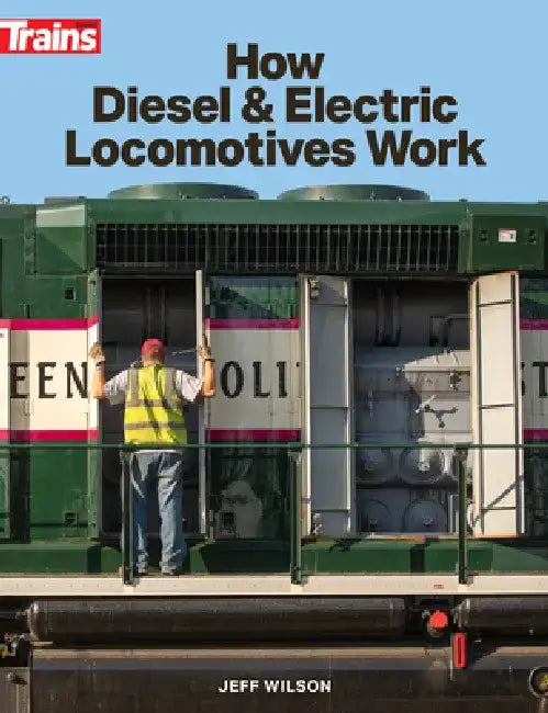 How Diesel and Electric Locomotives Work by Jeff Wilson