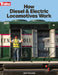 How Diesel and Electric Locomotives Work by Jeff Wilson