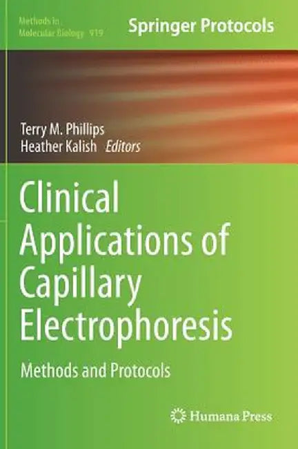 Clinical Applications of Capillary Electrophoresis: Methods and Protocols by Terry M. Phillips