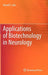 Applications of Biotechnology in Neurology by Kewal K. Jain
