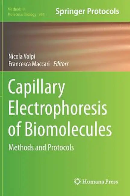 Capillary Electrophoresis of Biomolecules: Methods and Protocols by Nicola Volpi