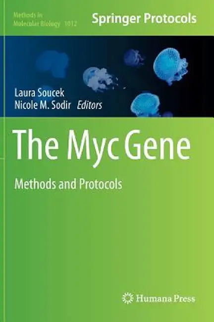 The Myc Gene: Methods and Protocols by Laura Soucek