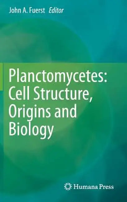 Planctomycetes: Cell Structure, Origins and Biology by John A. Fuerst
