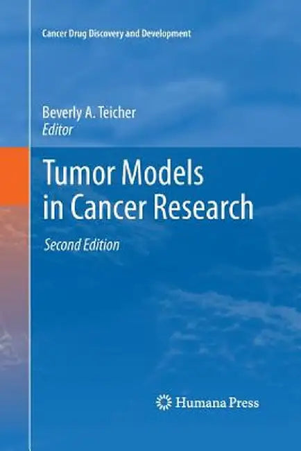 Tumor Models in Cancer Research by Beverly A. Teicher