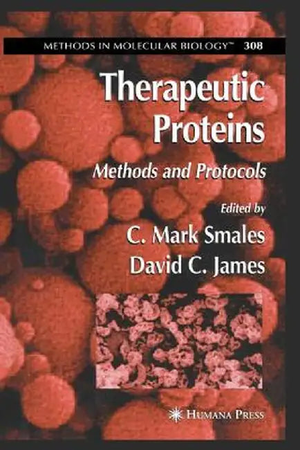 Therapeutic Proteins: Methods and Protocols by C. Mark Smales