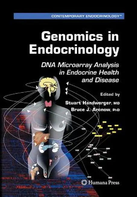 Genomics in Endocrinology: DNA Microarray Analysis in Endocrine Health and Disease by Stuart Handwerger