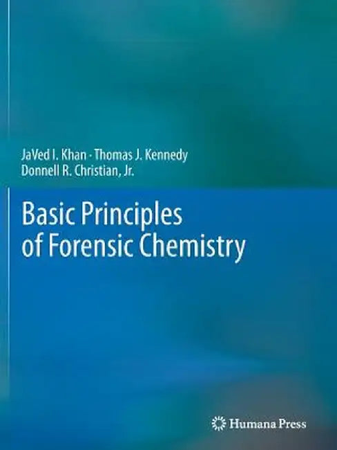 Basic Principles of Forensic Chemistry by Javed I. Khan