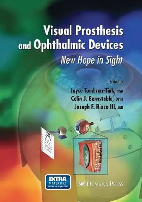 Visual Prosthesis and Ophthalmic Devices: New Hope in Sight by Joyce Tombran-Tink