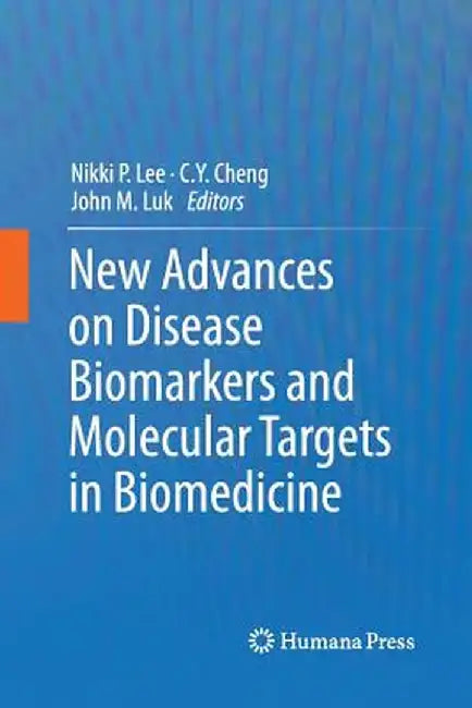 New Advances on Disease Biomarkers and Molecular Targets in Biomedicine by Nikki P. Lee