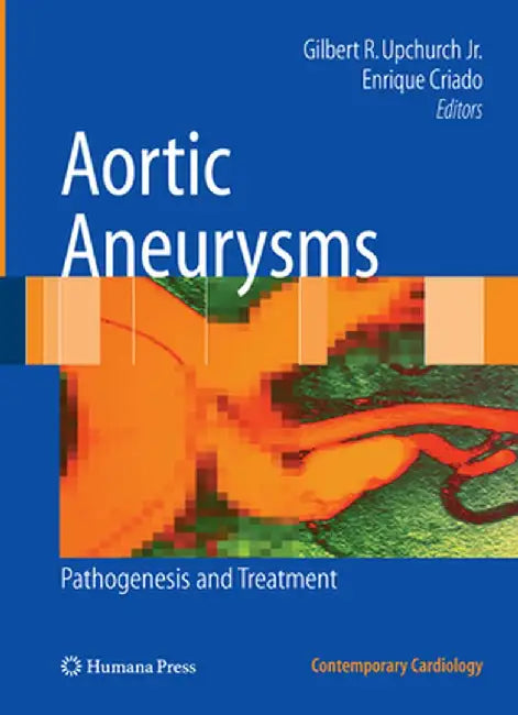 Aortic Aneurysms: Pathogenesis and Treatment by Gilbert R. Upchurch Jr