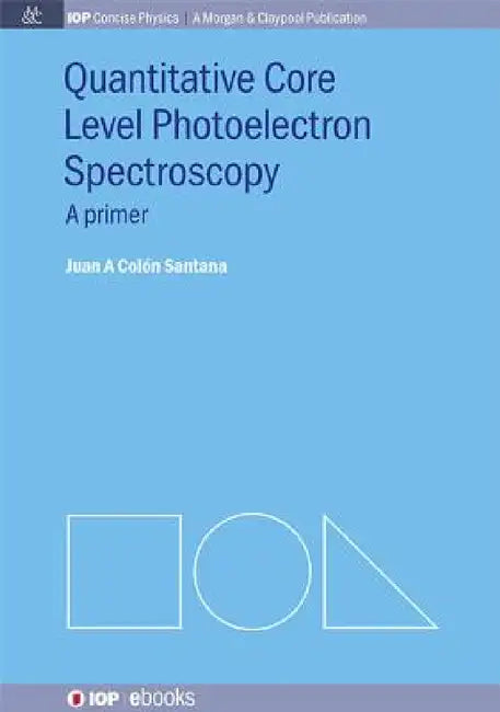 Quantitative Core Level Photoelectron Spectroscopy by Juan A. Colón Santana