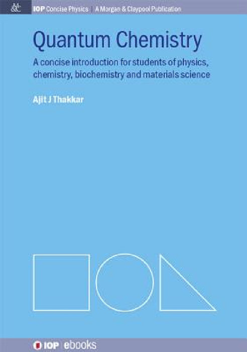 Quantum Chemistry: A Concise Introduction for Students of Physics, Chemistry, Biochemistry and Materials Science by Ajit J. Thakkar