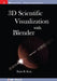 3D Scientific Visualization with Blender by Brian R. Kent