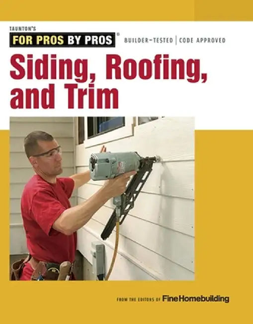 Siding, Roofing, and Trim: Completely Revised and Updated by Editors of Fine Homebuilding