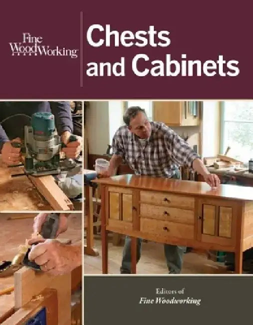Fine Woodworking Chests and Cabinets by Editors Of Fine Woodworking