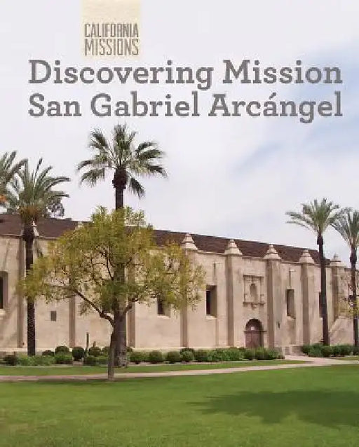 Discovering Mission San Gabriel Arcángel by Madeline Stevens