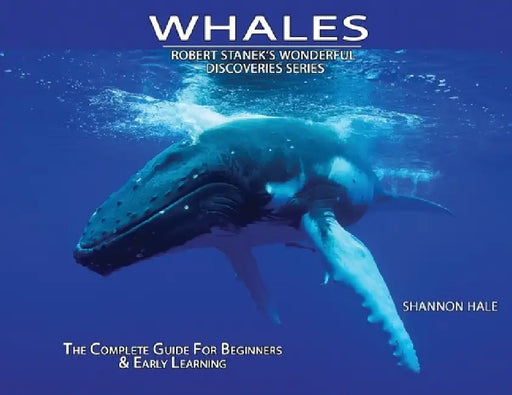 Whales: The Complete Guide For Beginners & Early Learning by Shannon Hale