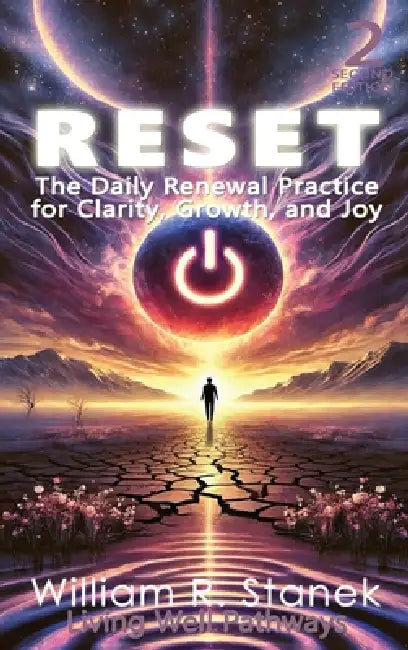Reset: The Daily Renewal Practice for Clarity, Growth, and Joy by William R. Stanek, Living Well Pathways