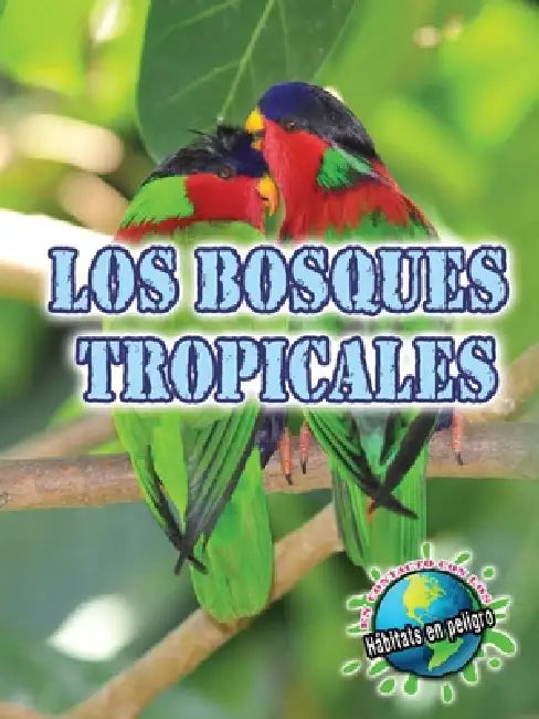 Los Bosques Tropicales: Rainforests by Precious McKenzie