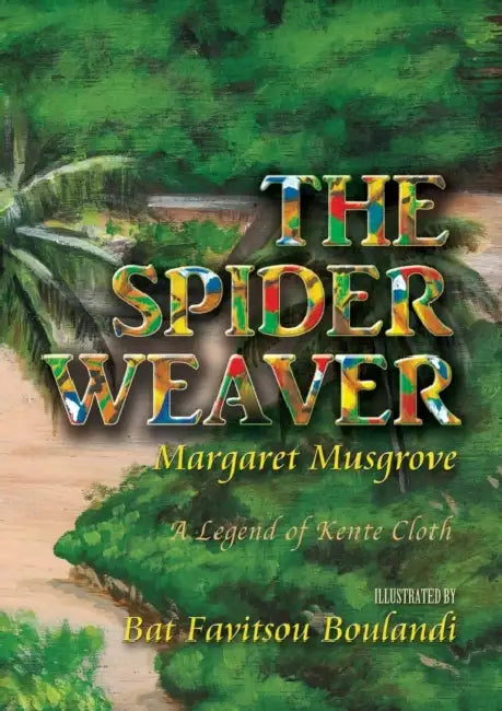 The Spider Weaver: A Legend of Kente Cloth by Margaret Musgrove, Bat Favitsou Boulandi