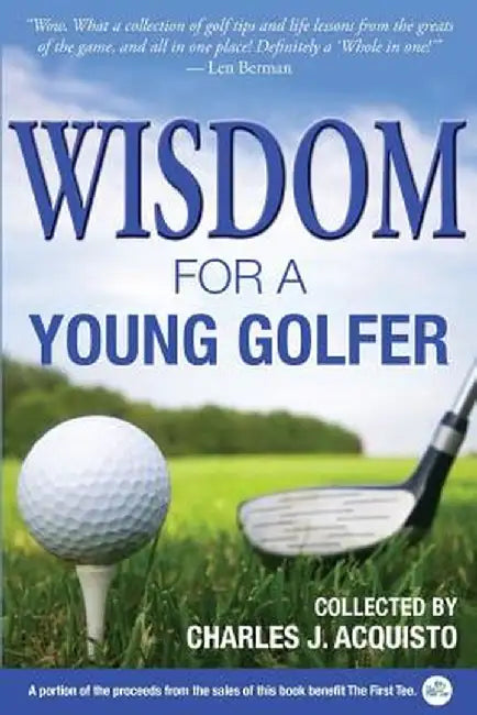 Wisdom for a Young Golfer by Charles J. Acquisto