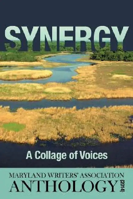 Synergy: A Collage of Voices Anthology 2014 by Maryland Writers Association