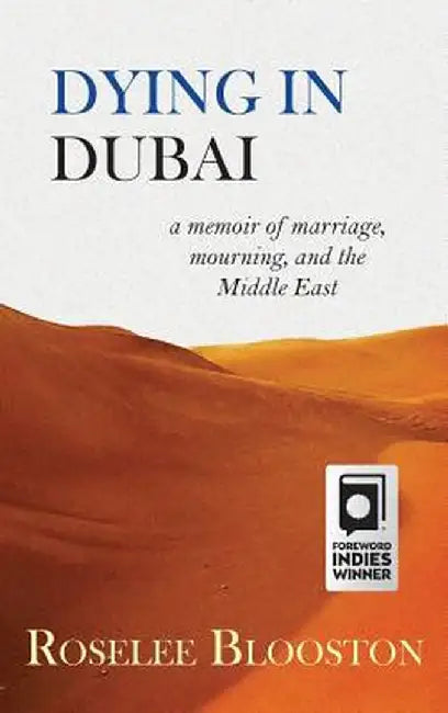 Dying in Dubai: A Memoir of Marriage, Mourning and the Middle East by Roselee Blooston