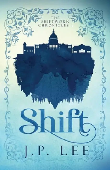 Shift: The Shiftwork Chronicles I by J. P. Lee