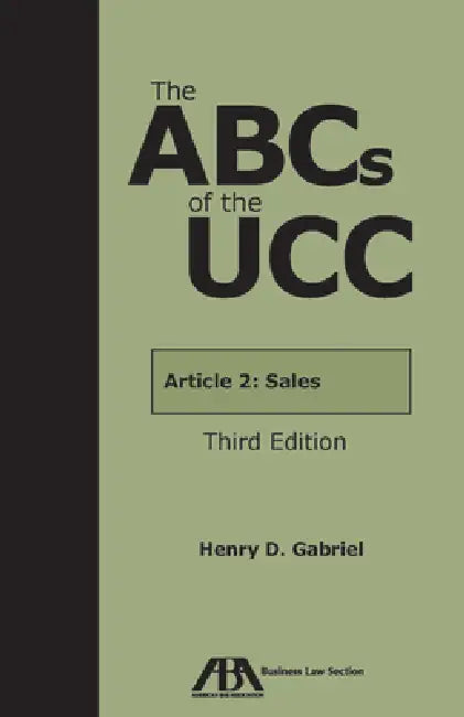 The ABCs of the Ucc Article 2: Sales, Third Edition by Henry D. Gabriel