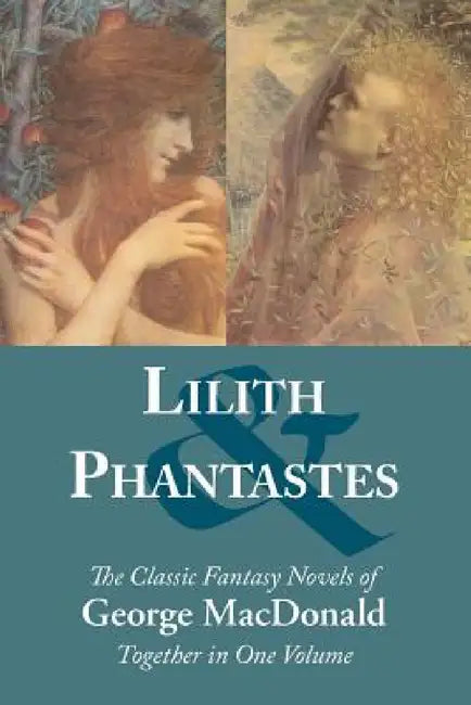 Lilith and Phantastes by George MacDonald, Joli Ballew, S. E. Slack