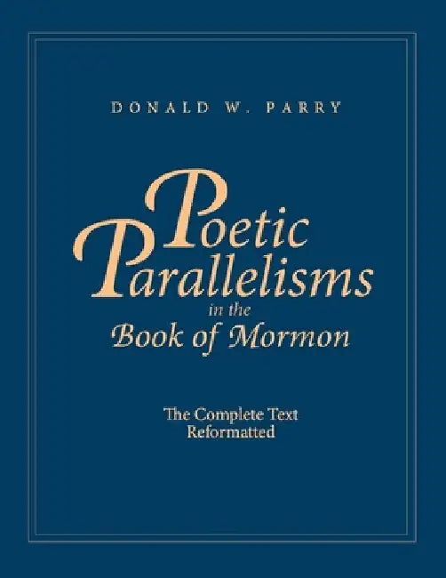 Poetic Parallelisms in the Book of Mormon: The Complete Text Reformatted by Donald W. Parry