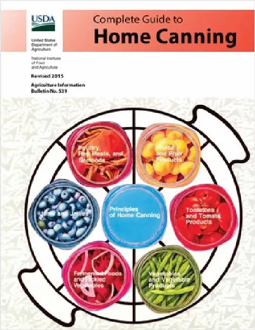 Complete Guide to Home Canning (Full Color): Canning Principles, Basic Ingredients, Syrups, Fruit, Tomatoes, Vegetables, Meat and Seafood, Pickles and by U S Dept of Agriculture