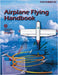 Airplane Flying Handbook (FAA-H-8083-3C): Pilot Flight Training Study Guide (Color Print) by U S Department of Transportation