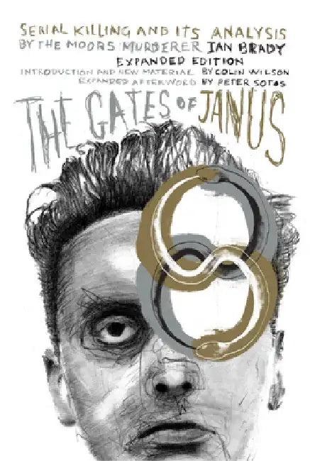 The Gates of Janus: Serial Killing and Its Analysis by the Moors Murderer Ian Brady by Ian Brady
