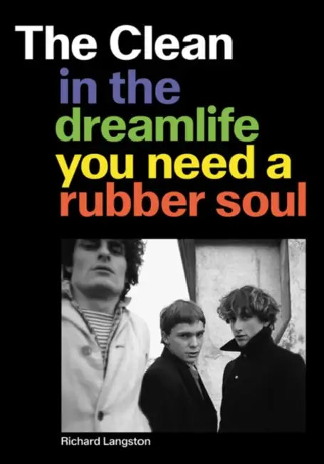 The Clean: In the Dreamlife You Need a Rubber Soul by Richard Langston