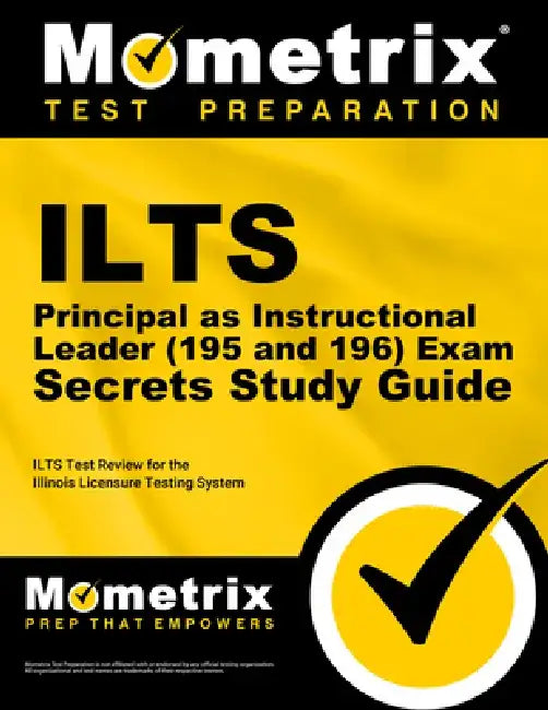 ILTS Principal as Instructional Leader (195 and 196) Exam Secrets Study Guide: ILTS Test Review for the Illinois Licensure Testing System by Mometrix Illinois Teacher Certification