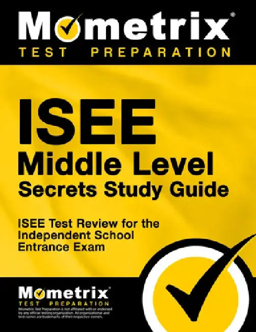 ISEE Middle Level Secrets Study Guide: ISEE Test Review for the Independent School Entrance Exam by Mometrix School Admissions Test Team