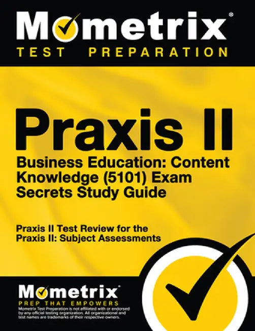 Praxis II Business Education: Content Knowledge (5101) Exam Secrets: Praxis II Test Review for the Praxis II: Subject Assessments by Praxis II Exam Secrets Test Prep Team