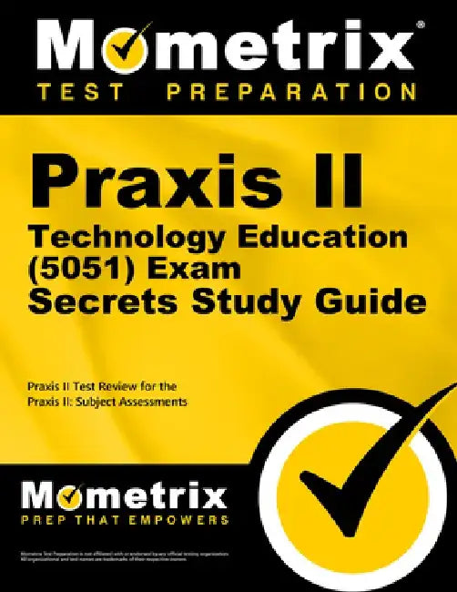 Praxis II Technology Education (0051) Exam Secrets, Study Guide: Praxis II Test Review for the Praxis II: Subject Assessments by Mometrix Media