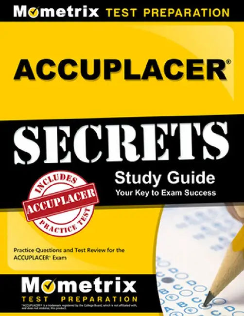 Accuplacer Secrets Study Guide: Practice Questions and Test Review for the Accuplacer Exam by Mometrix Media