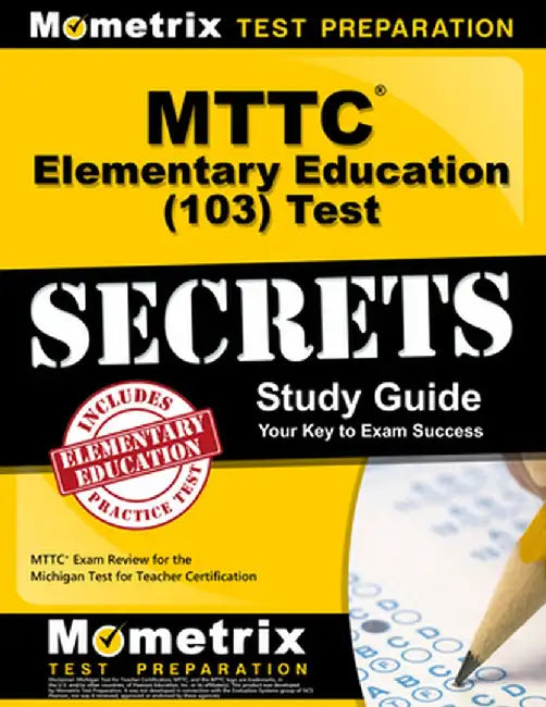 MTTC Elementary Education (103) Test Secrets Study Guide: MTTC Exam Review for the Michigan Test for Teacher Certification by Mttc Exam Secrets Test Prep