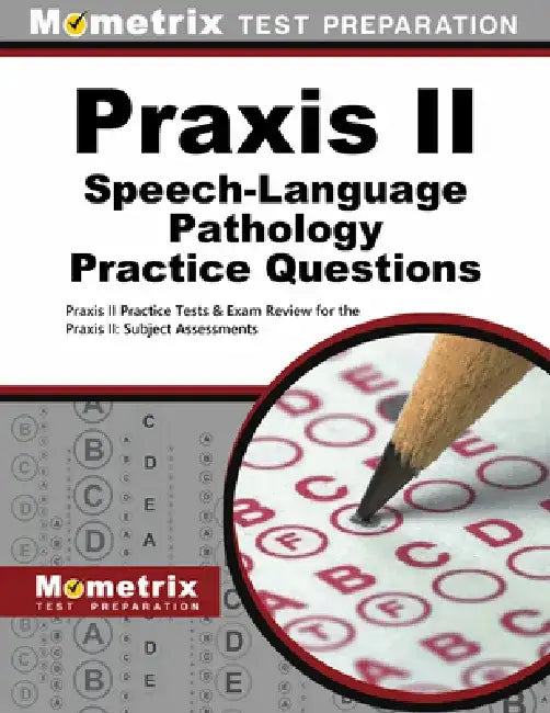 PRAXIS II Speech-Language Pathology Practice Questions: PRAXIS II Practice Tests & Exam Review for the PRAXIS II: Subject Assessments by Mometrix Teacher Certification Test Team