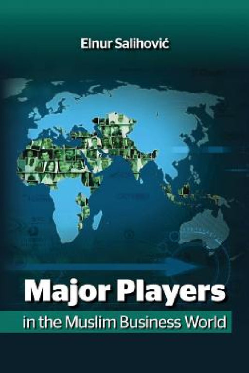 Major Players in the Muslim Business World by Elnur Salihovic