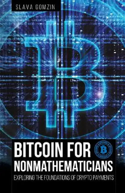 Bitcoin for Nonmathematicians: Exploring the Foundations of Crypto Payments by Slava Gomzin