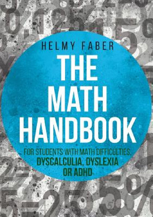 The Math Handbook for Students with Math Difficulties, Dyscalculia, Dyslexia or ADHD: (Grades 1-7) by Helmy Faber