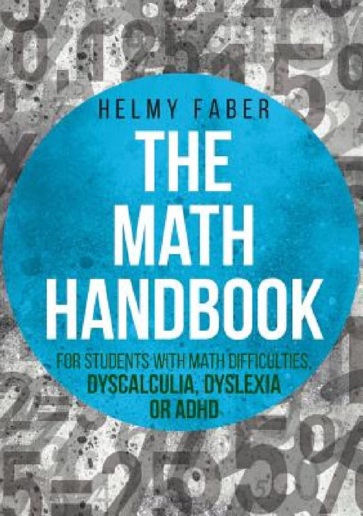 The Math Handbook for Students with Math Difficulties, Dyscalculia, Dyslexia or ADHD: (Grades 1-7) by Helmy Faber