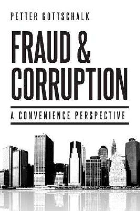 Fraud and Corruption: A Convenience Perspective by Petter Gottschalk