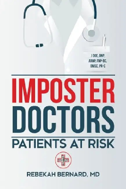 Imposter Doctors: Patients at Risk by Rebekah Bernard