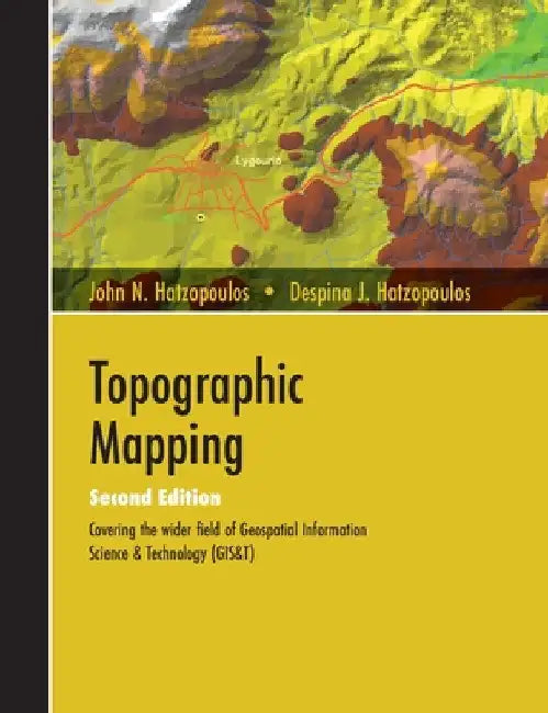Topographic Mapping: Covering the Wider Field of Geospatial Information Science & Technology (GIS&T) SECOND EDITION by John N. Hatzopoulos